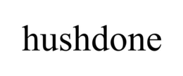 hushdone