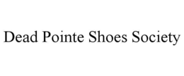 dead pointe shoes society