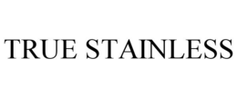 true stainless