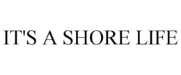 it's a shore life