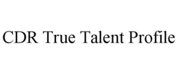 cdr true talent profile