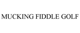 mucking fiddle golf