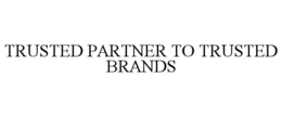 trusted partner to trusted brands