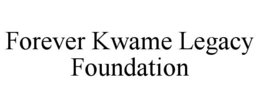 forever kwame legacy foundation