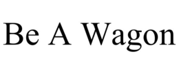 be a wagon