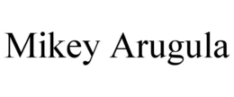 mikey arugula
