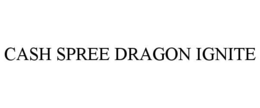 cash spree dragon ignite
