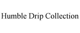 humble drip collection