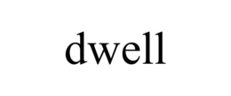 dwell