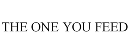 the one you feed