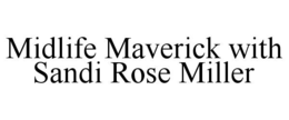 midlife maverick with sandi rose miller