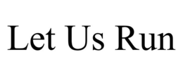 let us run