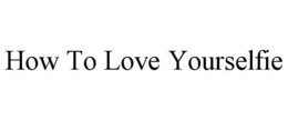how to love yourselfie
