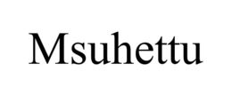 msuhettu