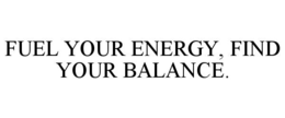 fuel your energy, find your balance.