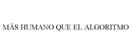 mÁs humano que el algoritmo