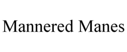 mannered manes
