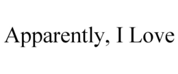 apparently, i love