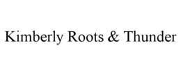 kimberly roots & thunder