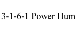 3-1-6-1 power hum