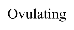 ovulating