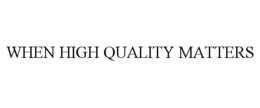 when high quality matters