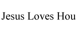 jesus loves hou