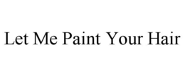 let me paint your hair