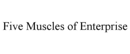 five muscles of enterprise
