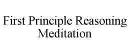first principle reasoning meditation