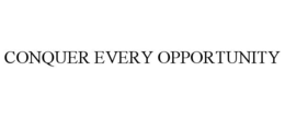 conquer every opportunity