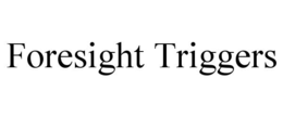 foresight triggers