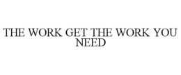 the work get the work you need