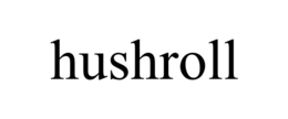 hushroll