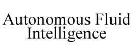 autonomous fluid intelligence