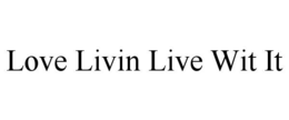 love livin live wit it
