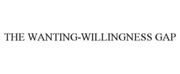 the wanting-willingness gap