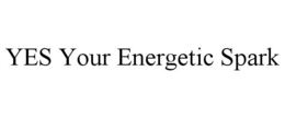 yes your energetic spark