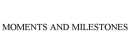 moments and milestones