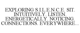 exploring s.i.l.e.n.c.e. sit. intuitively. listen. energetically. noticing. connections. everywhere...