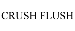 crush flush
