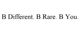b different. b rare. b you.