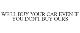 we'll buy your car even if you don't buy ours