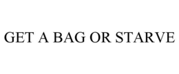 get a bag or starve