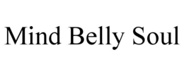 mind belly soul