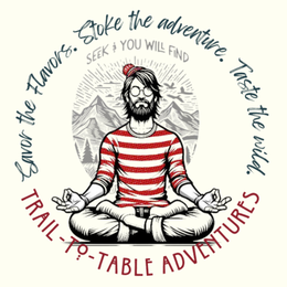 savor the flavors. stoke the adventure. taste the wild. seek & you will find trail-to-table adventures