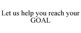 let us help you reach your goal