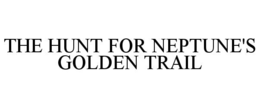 the hunt for neptune's golden trail