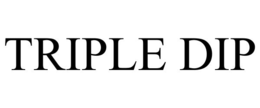 triple dip