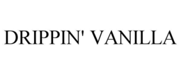 drippin' vanilla